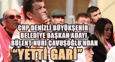 CHP Denizli Büyükşehir Belediye Başkan Adayı Bülent Nuri Çavuşoğlu'ndan