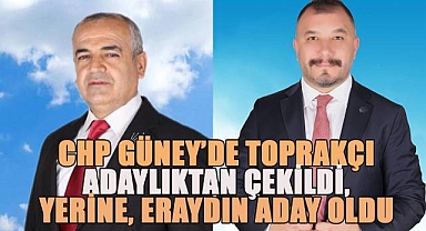 CHP Güney'de Mahmut Toğrakçı adaylıktan çekildi yerine Mehmet Ali Eraydın aday oldu