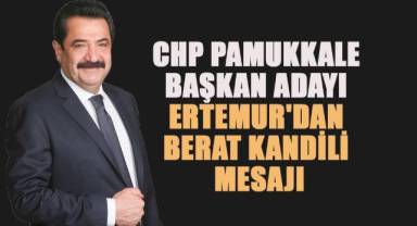 CHP Pamukkale başkan adayı Ertemur'dan Berat Kandili mesajı