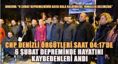 Cumhuriyet Halk Partisi Denizli örgütleri 6 Şubat depreminde hayatını kaybedenleri saat: 04:17'de andılar