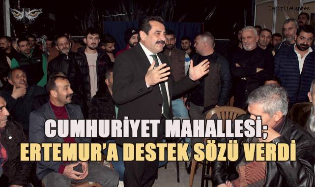 Cumhuriyet Mahallesi; Ertemur'a destek sözü verdi