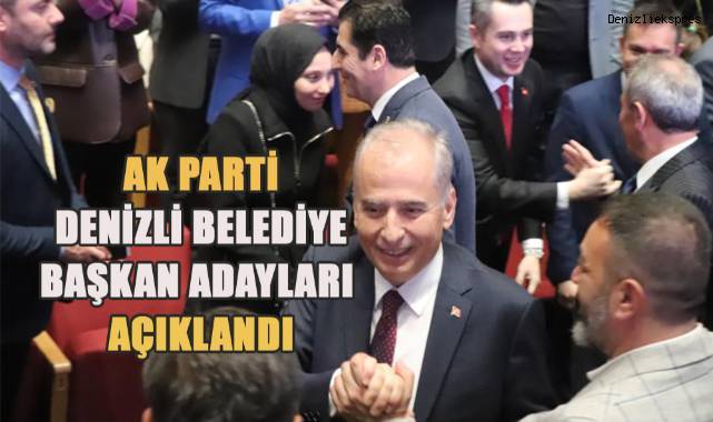 Denizli AK Parti'de 19 ilçenin belediye başkan adayları açıklandı