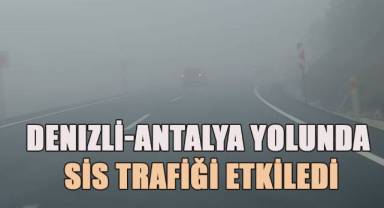 Denizli-antalya Karayolunda yoğun sis sürücülere zor anlar yaşattı