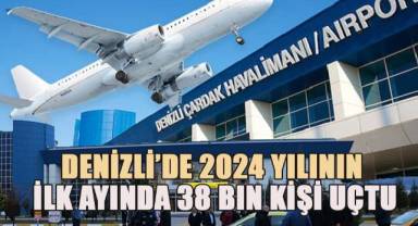 Denizli’de 2024 yılının ilk ayında 38 bin kişi uçtu