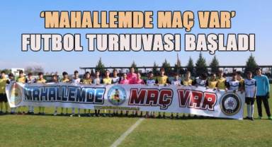 Denizli'de 54 mahalle takımının mücadele ettiği ‘Mahallemde Maç Var’ futbol turnuvası başladı