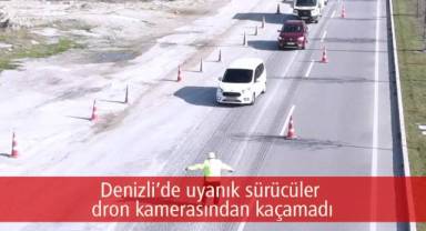 Denizli’de uyanık sürücüler dron kamerasından kaçamadı