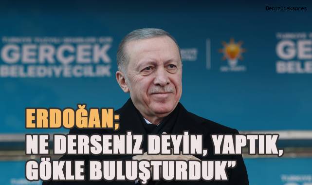 Denizli'de vatandaşlara seslenen Cumhurbaşkanı Erdoğan;