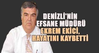 Denizli'nin Efsane Müdürü Ekrem Ekici, Hayatını Kaybetti