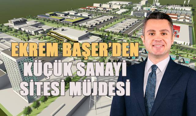 Ekrem Başer'den Küçük Sanayi Sitesi Müjdesi
