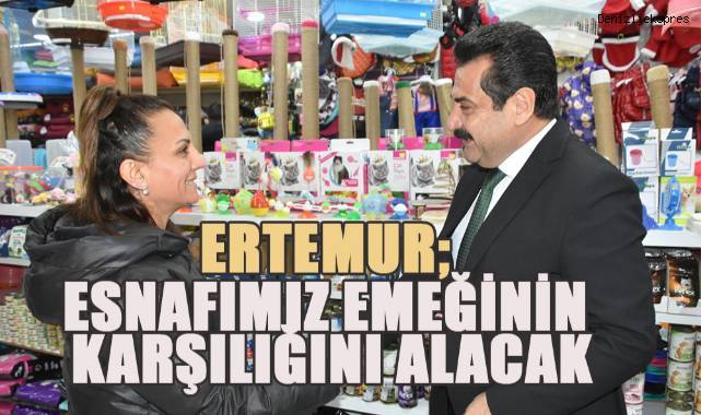 Ertemur'dan Esnafa Destek Sözü