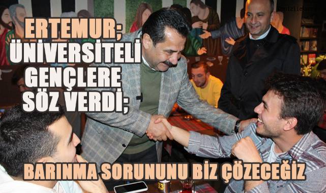 Ertemur'dan Üniversiteli Gençler Barınma Sözü