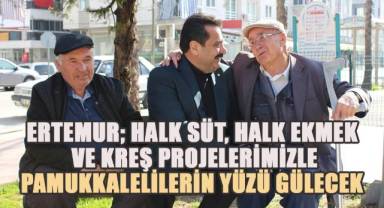Ertemur; Halk Süt, Halk Ekmek, Kreşler Pamukkale’nin Hakkı!