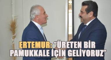 Ertemur; Üreten bir Pamukkale için geliyoruz!
