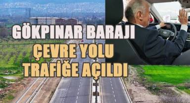 Gökpınar Barajı Çevre Yolu trafiğe açıldı
