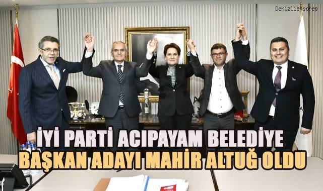 İYİ Parti Acıpayam Belediye Başkan adayı Mahir Altuğ oldu