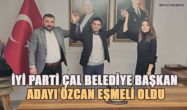 İYİ Parti, Çal Belediye Başkan Adayı Olarak Özcan Eşmeli'yi Açıkladı