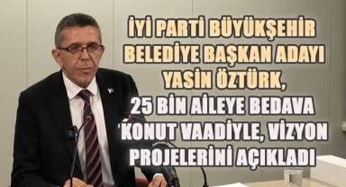 İYİ Parti Denizli Büyükşehir Belediye Başkan Adayı Yasin Öztürk, 25 Bin Aileye Bedava Konut Vaadiyle, vizyon projelerini açıkladı