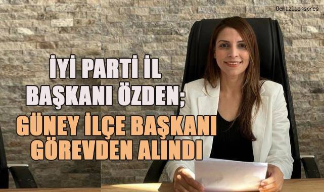 İYİ Parti Güney İlçe Başkanı görevden alındı