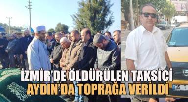 İzmir'de öldürülen taksici memleketi Aydın'da toprağa verildi