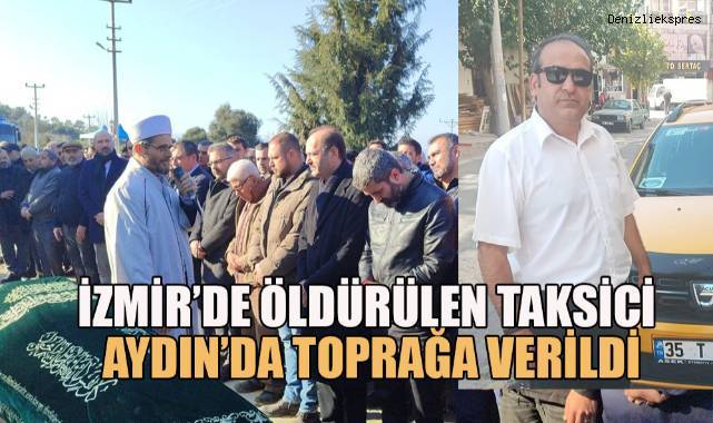 İzmir'de öldürülen taksici memleketi Aydın'da toprağa verildi