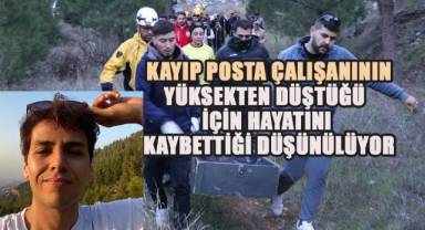 Kayıp posta çalışanının yüksekten düştüğü ve bu nedenle hayatını kaybettiği düşünülüyor.