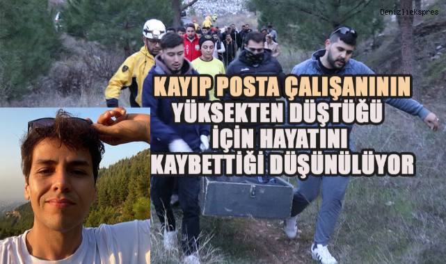 Kayıp posta çalışanının yüksekten düştüğü ve bu nedenle hayatını kaybettiği düşünülüyor.