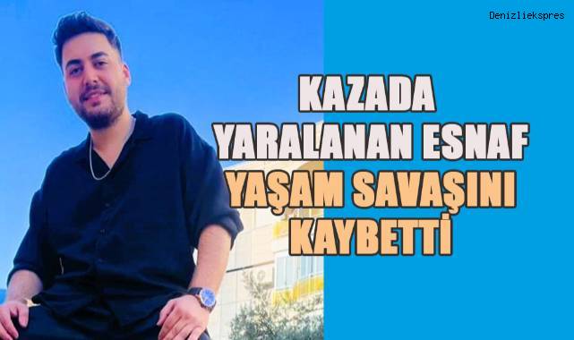 Kazada yaralanan esnaf yaşam savaşını kaybetti