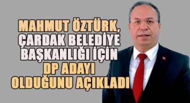 Mahmut Öztürk, Çardak Belediye Başkanlığı için DP Adayı Olduğunu Açıkladı