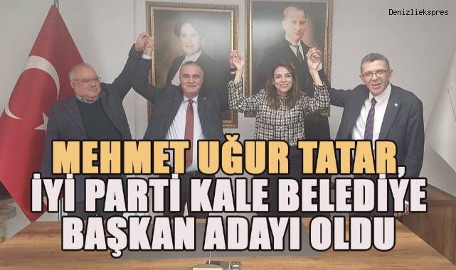 Mehmet Uğur Tatar, İYİ Parti Kale Belediye Başkan Adayı oldu