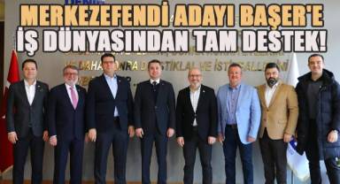 Merkezefendi Adayı Başer'e İş Dünyasından Büyük Destek