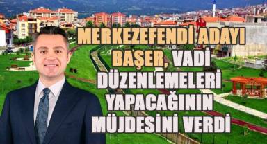 Merkezefendi Adayı Başer, vadi düzenlemeleri yapacağının müjdesini verdi