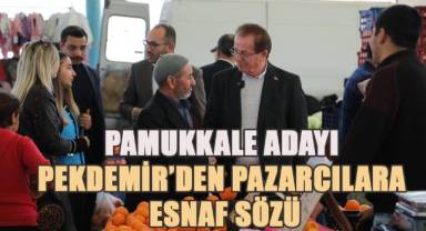 Pamukkale Adayı Pekdemir’den pazarcılara esnaf sözü