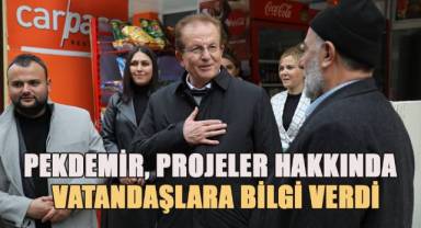 Pekdemir, projeler hakkında vatandaşlara bilgi verdi.