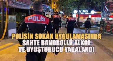 Polisin sokak uygulamasında sahte bandrollü alkol ve uyuşturucu yakalandı
