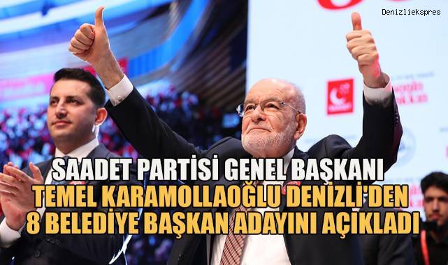 Saadet Partisi Genel Başkanı Temel Karamollaoğlu Denizli'den 8 Belediye Başkan Adayını Açıkladı