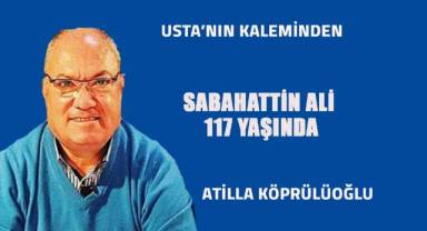 SABAHATTİN ALİ 117 YAŞINDA