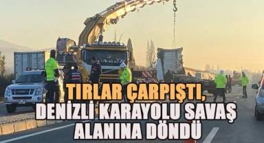 Tırlar çarpıştı, Denizli Karayolu savaş alanına döndü