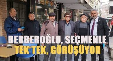 Türkay Berberoğlu, Seçmenle Tek Tek Görüşüyor