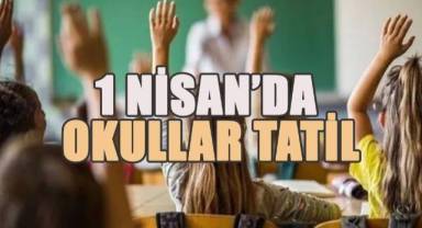 1 Nisan'da okullar tatil