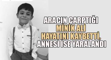 Annesiyle birlikte otomobilin çarptığı minik Ali yaşam mücadelesini kaybetti