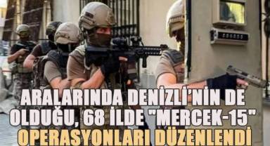 Aralarında Denizli'nin de olduğu, 68 ilde