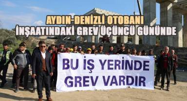 Aydın-Denizli Otobanı inşaatındaki grev üçüncü gününde
