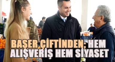 Başer çiftinden, hem alışveriş hem siyaset