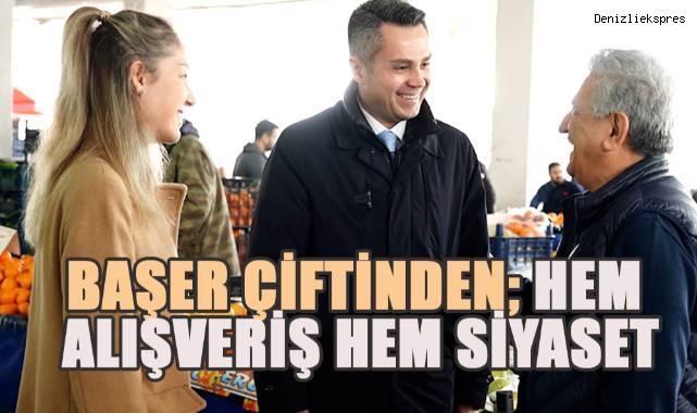 Başer çiftinden, hem alışveriş hem siyaset