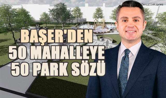 Başer'den 50 mahalleye 50 park sözü