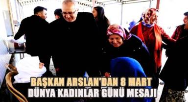Başkan Arslan'dan, 8 Mart Dünya Kadınlar Günü mesajı