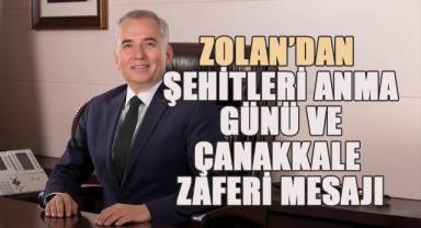 Başkan Zolan’dan Şehitleri Anma Günü ve Çanakkale Zaferi mesajı