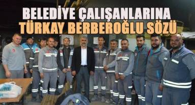 Belediye Çalışanlarına Türkay Berberoğlu Sözü