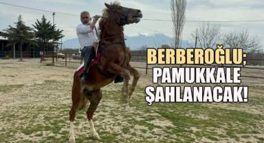Berberoğlu, ‘’Pamukkale Şahlanacak!’’