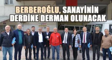 Berberoğlu, Sanayinin Derdine Derman Olunacak